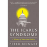 The Icarus Syndrome: A History of American Hubris