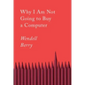 Why I Am Not Going to Buy a Computer: Essays