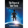 The Power of Your Focus: Seeing and Pursuing God's Plan for Your Success