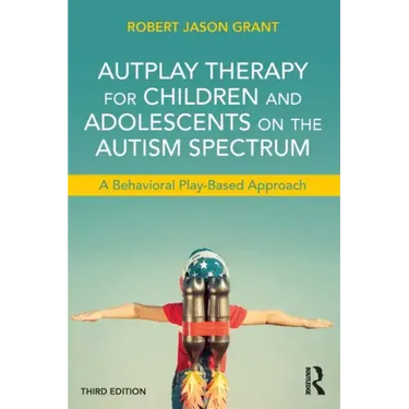 Autplay Therapy for Children and Adolescents on the Autism Spectrum: A Behavioral Play-Based Approach, Third Edition