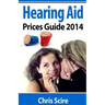 Hearing Aid Prices Guide 2014: Comparing Phonak, Widex, Siemens, Oticon, Starkey, Resound, Unitron, Digital Hearing Aids