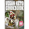 Vegan Keto Cookbook: 80 Amazing Vegan Ketogenic Recipes for Rapid Weight Loss & a Healthy Life - A Vegan Ketogenic Diet Cookbook (Best Low