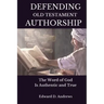 Defending Old Testament Authorship: The Word of God Is Authentic and True