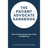 The Patient Advocate Handbook: How to Find and Use Your Voice in Health Care