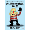 Mr. Bacon Nose Goes