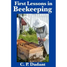 First Lessons in Beekeeping: Complete and Unabridged