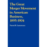 The Great Merger Movement in American Business, 1895 1904