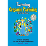 Farming: Organic Farming - Grow Your Own: Fruits, & Vegetables! Plus Start An Organic Farm Business