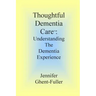 Thoughtful Dementia Care: Understanding the Dementia Experience