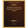 The History Of Gog And Magog The Champions Of London