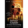 Beginners Guide to Gun Ownership: How to Avoid Costly Mistakes and Beginners Errors