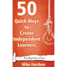50 Quick Ways to Create Independent Learners