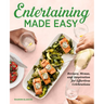 Entertaining Made Easy: Recipes, Menus, and Inspiration for Effortless Celebrations