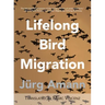 Lifelong Bird Migration: Lebenslang Vogelzug