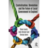 Centralisation, Devolution and the Future of Local Government in England