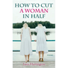 How to Cut a Woman in Half: Poems