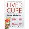 The Liver Cure: Natural Solutions for Liver Health to Target Symptoms of Fatty Liver Disease, Autoimmune Diseases, Diabetes, Inflammat