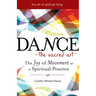 Dance--The Sacred Art: The Joy of Movement as a Spiritual Practice