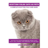 Scottish Folds Cats as Pets: Scottish Fold Facts & Information, where to buy, health, diet, lifespan, types, breeding, care and more! A Complete Sc