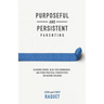 Purposeful and Persistent Parenting: Blessing Others, Blue-Tape Boundaries, and Other Practical Perspectives on Raising Children