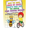 Dot to Dot, Grid by Grid, That's the Way to Build Fine Motor Skills! Activity Book for 6 Year Old