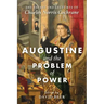 Augustine and the Problem of Power: The Essays and Lectures of Charles Norris Cochrane