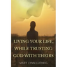 Living Your Life, While Trusting God with Theirs