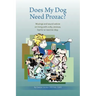 Does My Dog Need Prozac?: Musings and sound advice on living with a shy, anxious, fearful or reactive dog