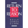 Return to Reason: A Critique of Enlightenment Evidentialism and a Defense of Reason and Belief in God