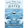 Save Your Life with the Elixir of Water: Becoming pH Balanced in an Unbalanced World