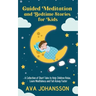 Guided Meditation and Bedtime Stories for Kids: A Collection of Short Tales to Help Children Relax, Learn Mindfulness and Fall Asleep Faster