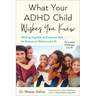 What Your ADHD Child Wishes You Knew: Working Together to Empower Kids for Success in School and Life