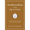 Amillennialism and the Age to Come: A Premillennial Critique of the Two-Age Model