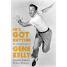 He's Got Rhythm: The Life and Career of Gene Kelly