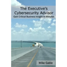 The Executive's Cybersecurity Advisor: Gain Critical Business Insight in Minutes