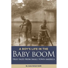 A Boy's Life in the Baby Boom: True Tales From Small Town America