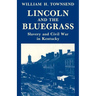 Lincoln and the Bluegrass: Slavery and Civil War in Kentucky