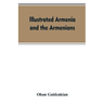 Illustrated Armenia and the Armenians