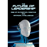 The Future of Leadership: Rise of Automation, Robotics and Artificial Intelligence