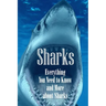 Sharks: Everything You Need to Know and More about Sharks: The Ultimate Book about Sharks