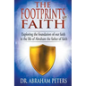 The Footprints of Faith: Exploring the Foundation of Our Faith in the Life of Abraham the Father of Faith
