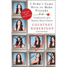 I Didn't Come Here to Make Friends: Confessions of a Reality Show Villain