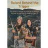 Raised Behind the Trigger: One father's journey to preserve our outdoor heritage by teaching his daughters how to hunt