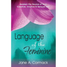 Language of the Feminine: Awaken the Source of Your Creative, Intuitive & Sensual Self