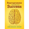 Reprogramme Your Mind for Success: Self-Help Book to Bring the Best out of You.