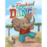 The Elephant that Wanted to Dance: An inspirational children's picture book about being brave and following your dreams