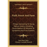 Field, Forest and Farm: Things Interesting to Young Nature-Lovers, Including Some Matters of Moment to Gardeners and Fruit-Growers