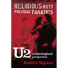 Religious Nuts, Political Fanatics: U2 in Theological Perspective