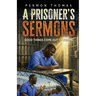 A Prisoner's Sermons: Good Things Come Out of Prison