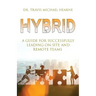 Hybrid: A Guide for Successfully Leading On-Site and Remote Teams